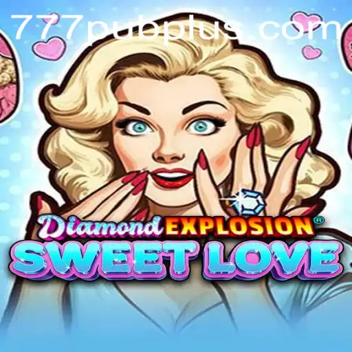 Discover the Thrills of DiamondExplosionSweetLove at 777 PUB