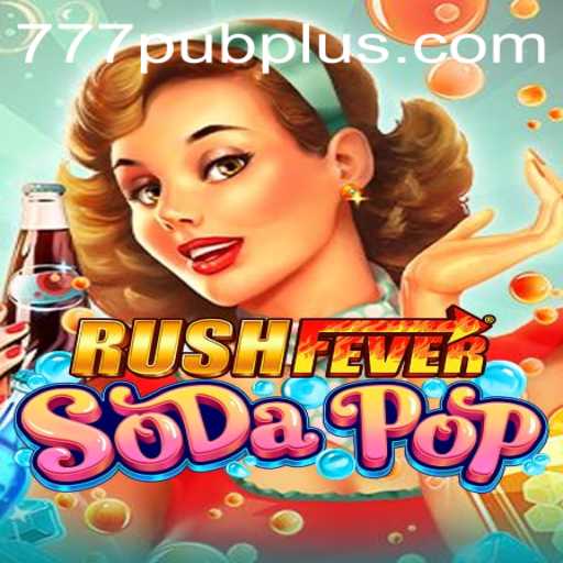 Dive into the World of RushFeverSodaPop: Experience the Ultimate Gaming Excitement at 777 PUB